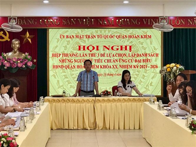 Quận Hoàn Kiếm tổ chức Hội nghị hiệp thương lần thứ Ba thỏa thuận lập danh sách những người đủ tiêu chuẩn ứng cử đại biểu HĐND quận, nhiệm kỳ 2021 - 2026