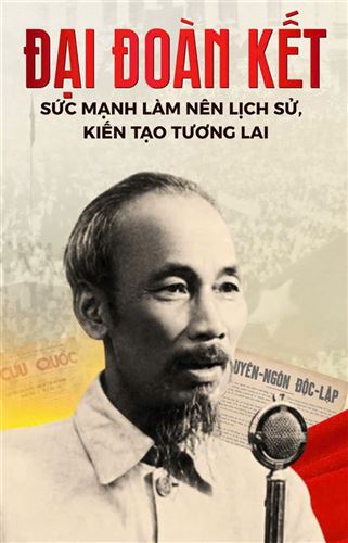 Đại đoàn kết - sức mạnh làm nên lịch sử, kiến tạo tương lai