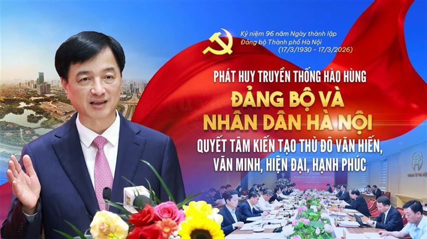 Phát huy truyền thống hào hùng - Đảng bộ và Nhân dân Hà Nội quyết tâm kiến tạo Thủ đô văn hiến, văn minh, hiện đại, hạnh phúc