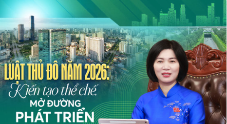 Luật Thủ đô năm 2026: Kiến tạo thể chế, mở đường phát triển